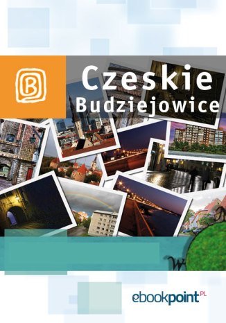 Czeskie Budziejowice. Miniprzewodnik Opracowanie zbiorowe