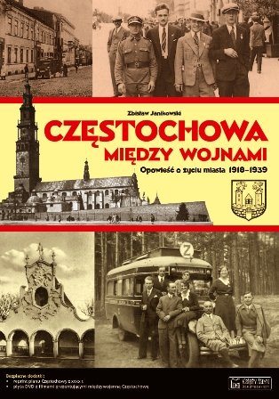 Częstochowa między wojnami. Opowieść o życiu miasta 1918-1939 Janikowski Zbisław