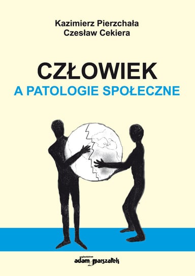 Człowiek a patologie społeczne Pierzchała Kazimierz, Cekiera Czesław