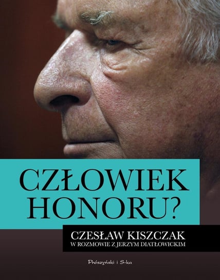 Człowiek honoru? Czesław Kiszczak w rozmowie z Jerzym Diatłowickim Diatłowicki Jerzy, Kiszczak Czesław