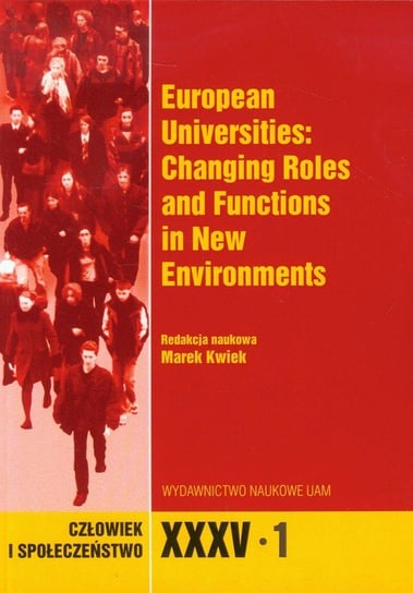 Człowiek i Społeczeństwo. XXXV-1 European Universities: Changing Roles and Functions in New Environments Opracowanie zbiorowe