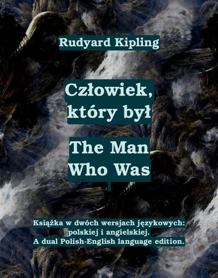 Człowiek, który był. The Man Who Was Kipling Rudyard