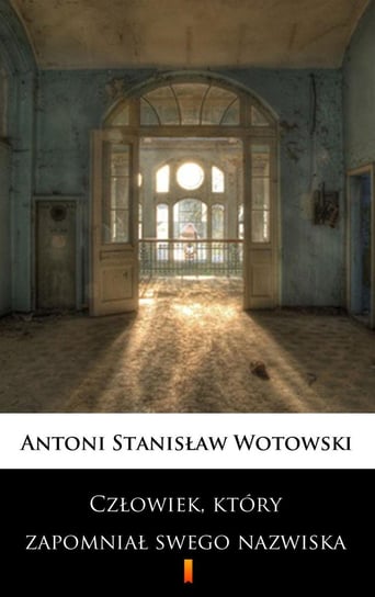 Człowiek, który zapomniał swego nazwiska Wotowski Stanisław Antoni