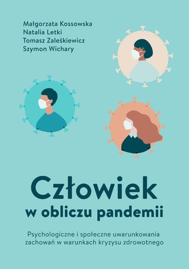 Człowiek w obliczu pandemii Wichary Szymon, Zaleśkiewicz Tomasz, Letki Natalia, Kossowska Małgorzata