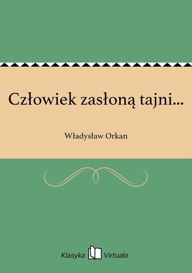Człowiek zasłoną tajni... Orkan Władysław
