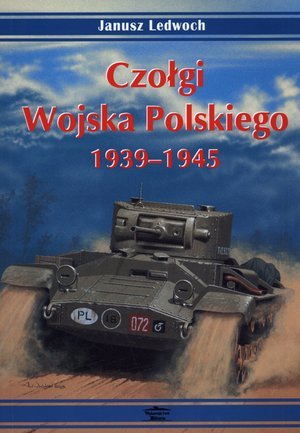 Czołgi Wojska Polskiego 1939-1945 Ledwoch Janusz