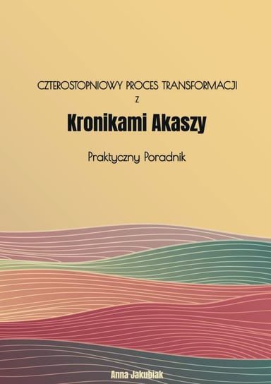 Czterostopniowy proces transformacji z Kronikami Akaszy Anna Jakubiak