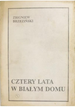 Cztery lata w białym domu Brzeziński Zbigniew