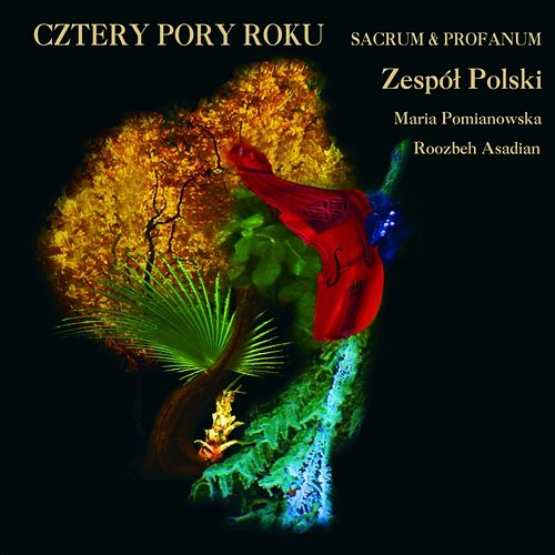 Cztery Pory Roku - Sacrum & Profanum Maria Pomianowska, Zespół Polski & Roozbeh Asadian