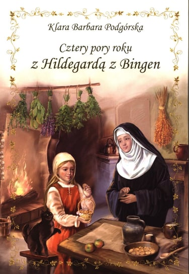 Cztery pory roku z Hildegardą z Bingen Podgórska Klara Barbara