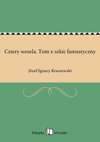 Cztery wesela. Tom 1: szkic fantastyczny - ebook epub Kraszewski Józef Ignacy