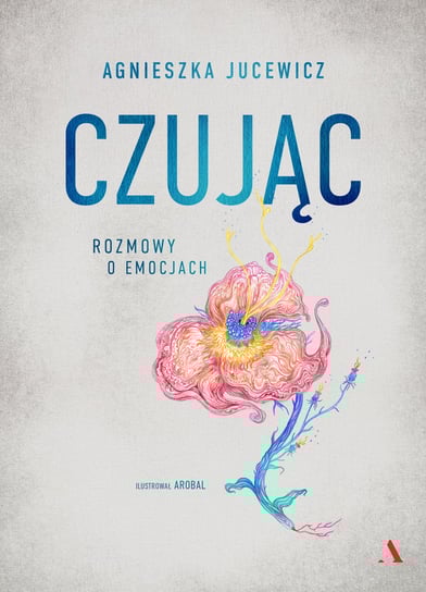 Czując. Rozmowy o emocjach Jucewicz Agnieszka