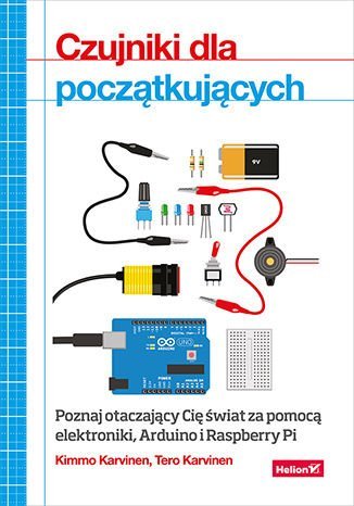 Czujniki dla początkujących. Poznaj otaczający Cię świat za pomocą elektroniki, Arduino i Raspberry Pi - ebook PDF Karvinen Kimmo, Karvinen Tero