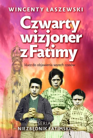 Czwarty wizjoner z Fatimy Łaszewski Wincenty