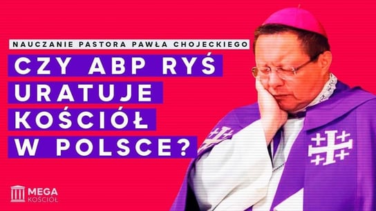Czy abp Ryś uratuje Kościół w Polsce? Pastor Paweł Chojecki, Nauczanie, 2023.07.23 - podcast Opracowanie zbiorowe
