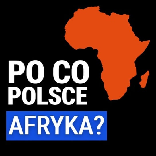 Czy Afryka to dobry kierunek dla polskich inwestycji? Rosja i Francja w Afryce. Aleksander Olech - Układ Otwarty - podcast Janke Igor