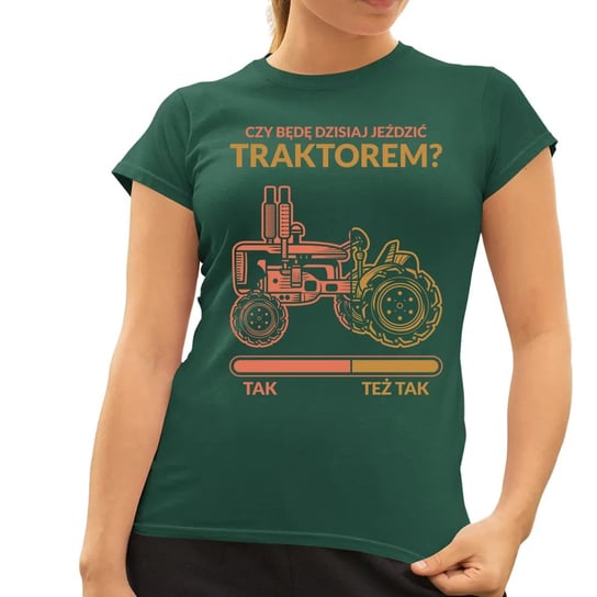 Czy będę dzisiaj jeździć traktorem? - damska koszulka na prezent Zielona Koszulkowy
