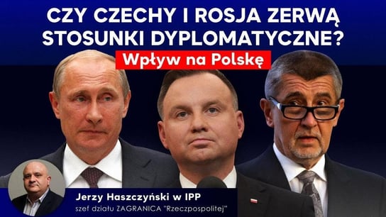 Czy Czechy i Rosja zerwą stosunki dyplomatyczne? Wpływ na Polskę 2021.04.20 - Idź Pod Prąd Na Żywo - podcast Opracowanie zbiorowe
