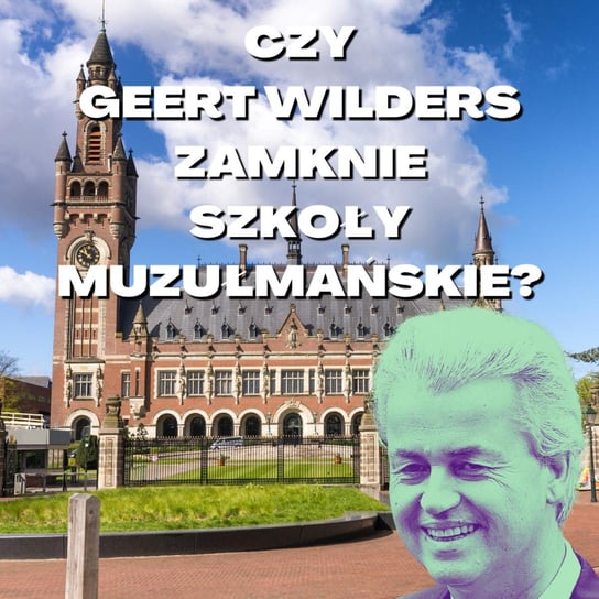 Czy Geert Wilders zamknie szkoły muzułmańskie? - Stosunkowo Bliski Wschód - podcast Zębala Dominika, Katulski Jakub