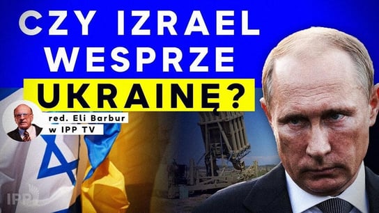Czy Izrael wesprze Ukrainę? IPP TV - Idź Pod Prąd Na Żywo - podcast Opracowanie zbiorowe