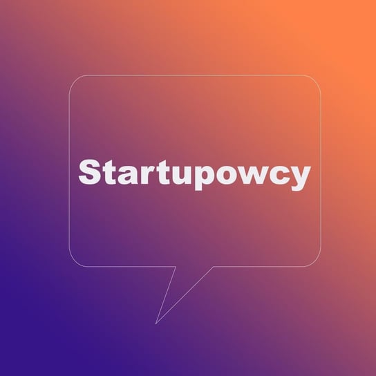 Czy Jestem Startupowcem - Startupowcy - podcast Maciejewski Piotr