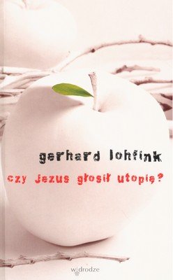 Czy Jezus głosił utopię? Lohfink Gerhard
