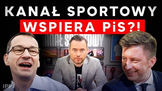 Czy Kanał Sportowy wspiera PiS? | IPP TV - Idź Pod Prąd Na Żywo - podcast - audiobook Opracowanie zbiorowe