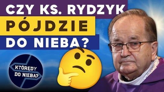 Czy ks. Rydzyk pójdzie do nieba? | Którędy Do Nieba? - Idź Pod Prąd Nowości - podcast - audiobook Opracowanie zbiorowe