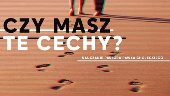 Czy masz te cechy? Pastor Paweł Chojecki, Nauczanie, 2022.02.20 - Idź Pod Prąd Nowości - podcast Opracowanie zbiorowe