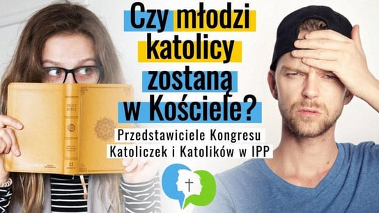 Czy młodzi zostaną w Kościele? Przedstawiciele Kongresu Katoliczek i Katolików w IPP - Idź Pod Prąd Nowości - podcast - audiobook Opracowanie zbiorowe