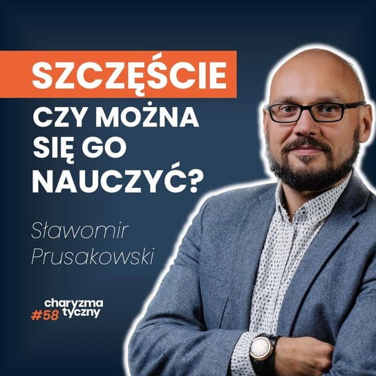 Czy możesz nauczyć się być szczęśliwym? Odpowiedź psychologa | Sławomir Prusakowski - Podcast Charyzmatyczny - podcast - audiobook Straszak Dawid