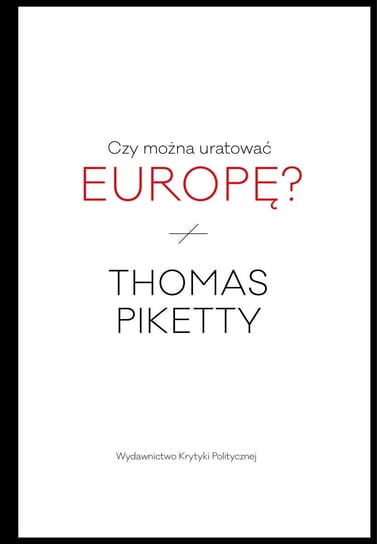 Czy można uratować Europę? Piketty Thomas