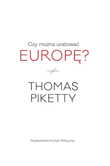 Czy można uratować Europę? Piketty Thomas