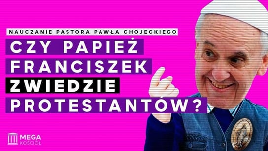 Czy papież Franciszek zwiedzie protestantów? Pastor Paweł Chojecki, Nauczanie, 2023.08.06 - Idź Pod Prąd Nowości - podcast Opracowanie zbiorowe