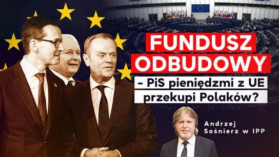 Czy PiS z unijnych pieniędzy na Fundusz Odbudowy przekupi Polaków? 2021.05.06 - Idź Pod Prąd Na Żywo - podcast Opracowanie zbiorowe
