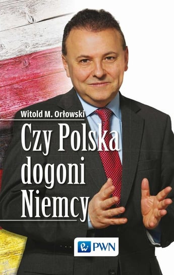 Czy Polska dogoni Niemcy Orłowski Witold M.