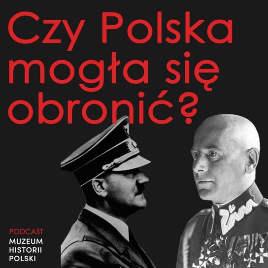 Czy Polska mogła obronić się we Wrześniu 1939 roku? - Podcast historyczny. Muzeum Historii Polski - podcast Muzeum Historii Polski
