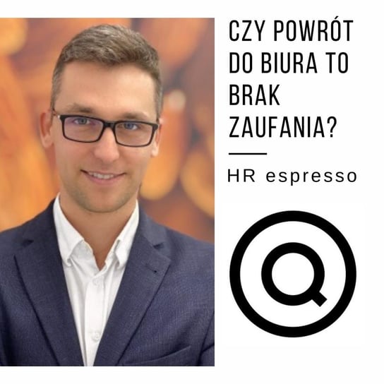 Czy powrót do biura, to brak zaufania? - HR espresso - podcast Jarzębowski Jarek