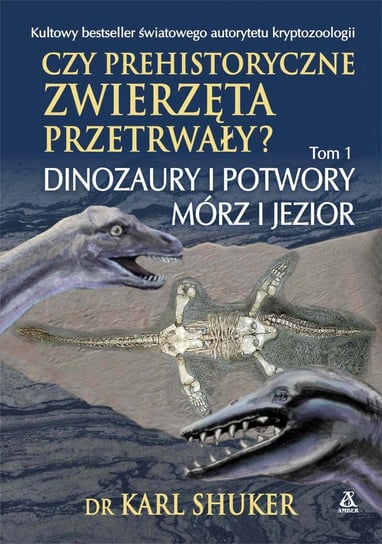 Czy prehistoryczne zwierzęta przerwały? Dinozaury i potwory mórz i jezior. Tom 1 - ebook epub Shuker Karl