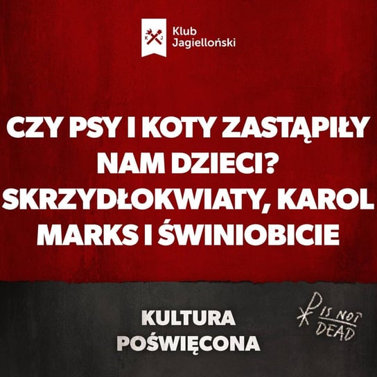 Czy psy i koty zastąpiły nam dzieci? Skrzydłokwiaty, Karol Marks i świniobicie - Kultura Poświęcona - podcast - audiobook Opracowanie zbiorowe