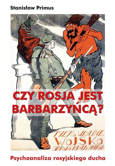 Czy Rosja jest barbarzyńcą Europy? Psychoanaliza rosyjskiego ducha - ebook mobi Primus Stanisław