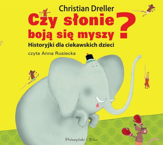 Czy słonie boją się myszy? Historyjki dla ciekawskich dzieci Dreller Christian
