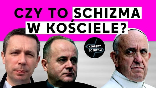 Czy to schizma w Kościele? | Którędy Do Nieba? - Idź Pod Prąd Nowości - podcast - audiobook Opracowanie zbiorowe