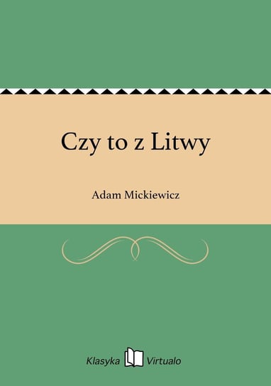 Czy to z Litwy Mickiewicz Adam