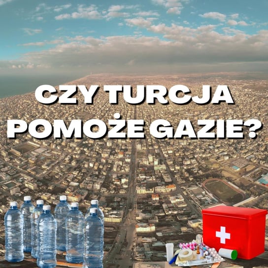 Czy Turcja pomoże Gazie? - Stosunkowo Bliski Wschód - podcast Zębala Dominika, Katulski Jakub