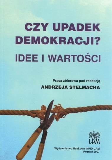 Czy upadek demokracji? Idee i wartości Wydawnictwo Naukowe UAM