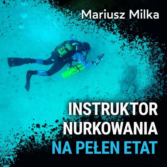 Czy warto zostać instruktorem nurkowania? – Mariusz Milka - Spod Wody - Rozmowy o nurkowaniu, sprzęcie i eventach nurkowych - podcast Porembiński Kamil