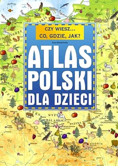 Czy wiesz...? Atlas Polski dla dzieci Miedzińska Ewa
