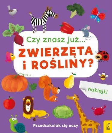 Czy znasz już zwierzęta i rośliny? Przedszkolak się uczy Opracowanie zbiorowe