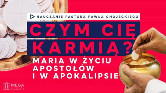 Czym Cię karmią? Maria w życiu Apostołów i Apokalipsie. Pastor Paweł Chojecki, Nauczanie, 2023.08.27 - Idź Pod Prąd Nowości - podcast Opracowanie zbiorowe